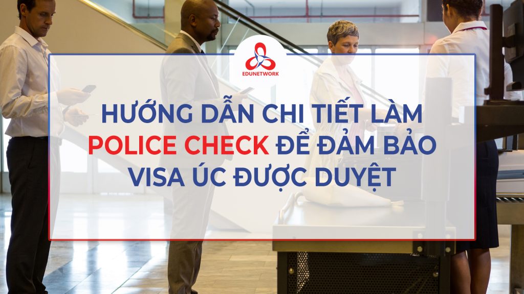 Hướng Dẫn Chi Tiết Làm Police Check Để Đảm Bảo Visa Được Duyệt