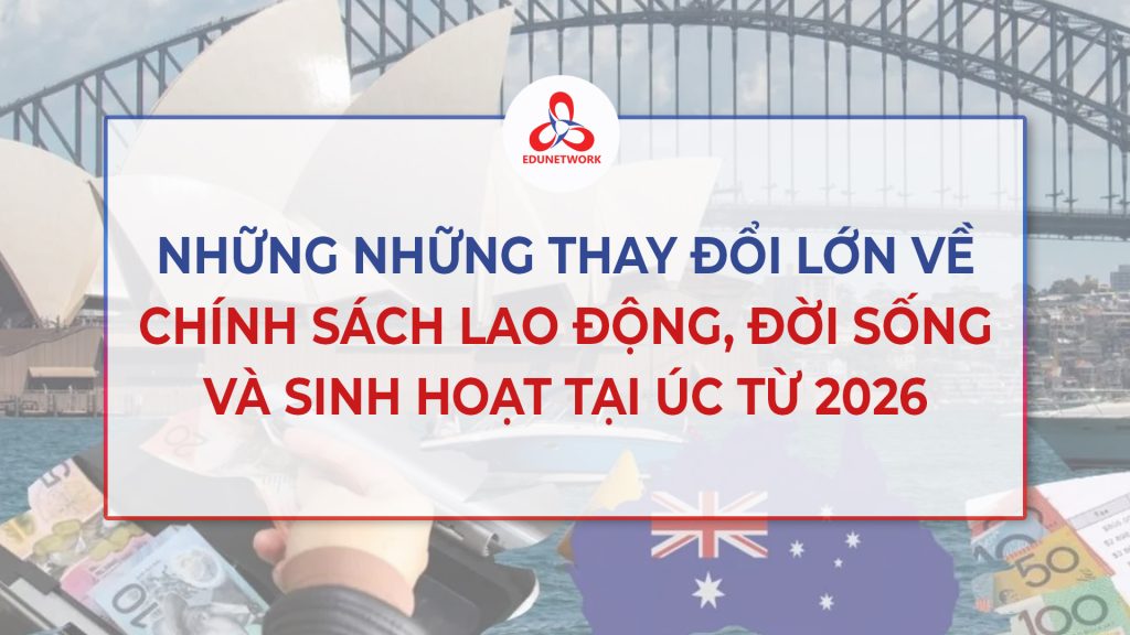 NHỮNG THAY ĐỔI LỚN VỀ CHÍNH SÁCH LAO ĐỘNG, ĐỜI SỐNG VÀ SINH HOẠT TẠI ÚC BẮT ĐẦU TỪ 2026