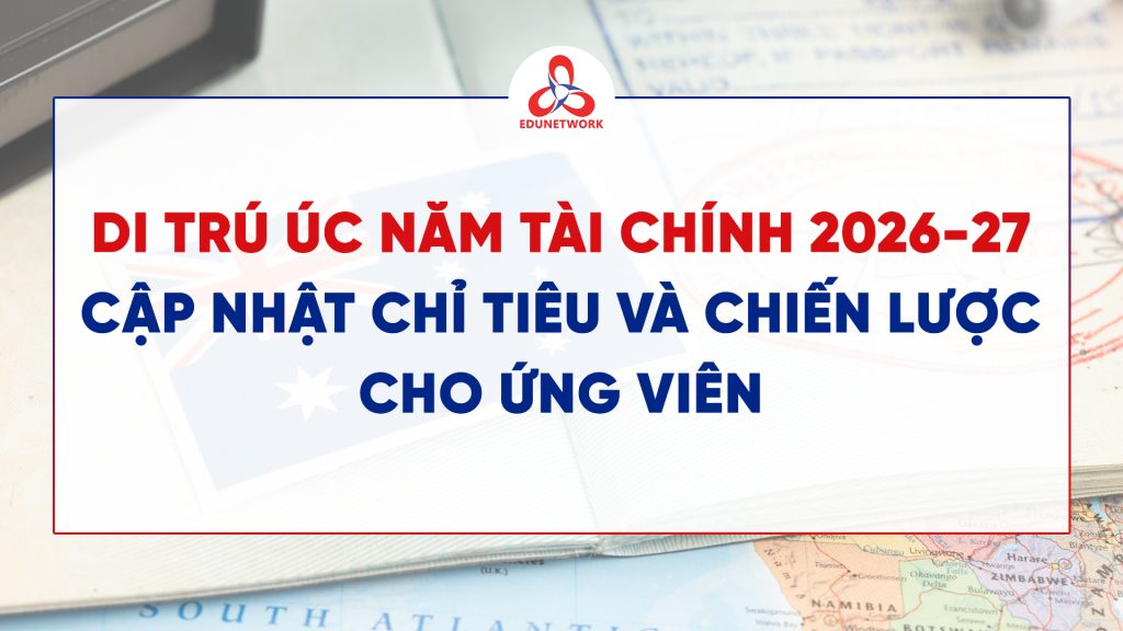 CẬP NHẬT CHỈ TIÊU, XU HƯỚNG VÀ CHIẾN LƯỢC DI TRÚ ÚC CHO ỨNG VIÊN NĂM TÀI CHÍNH 2026-27